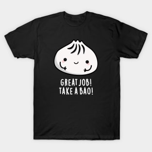 Great Job Take A Bao Cute Dimsum puns are life T-Shirt